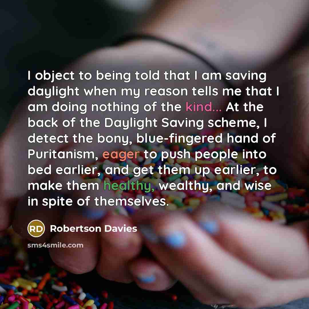 “I object to being told that I am saving daylight…” quote by Robertson Davies