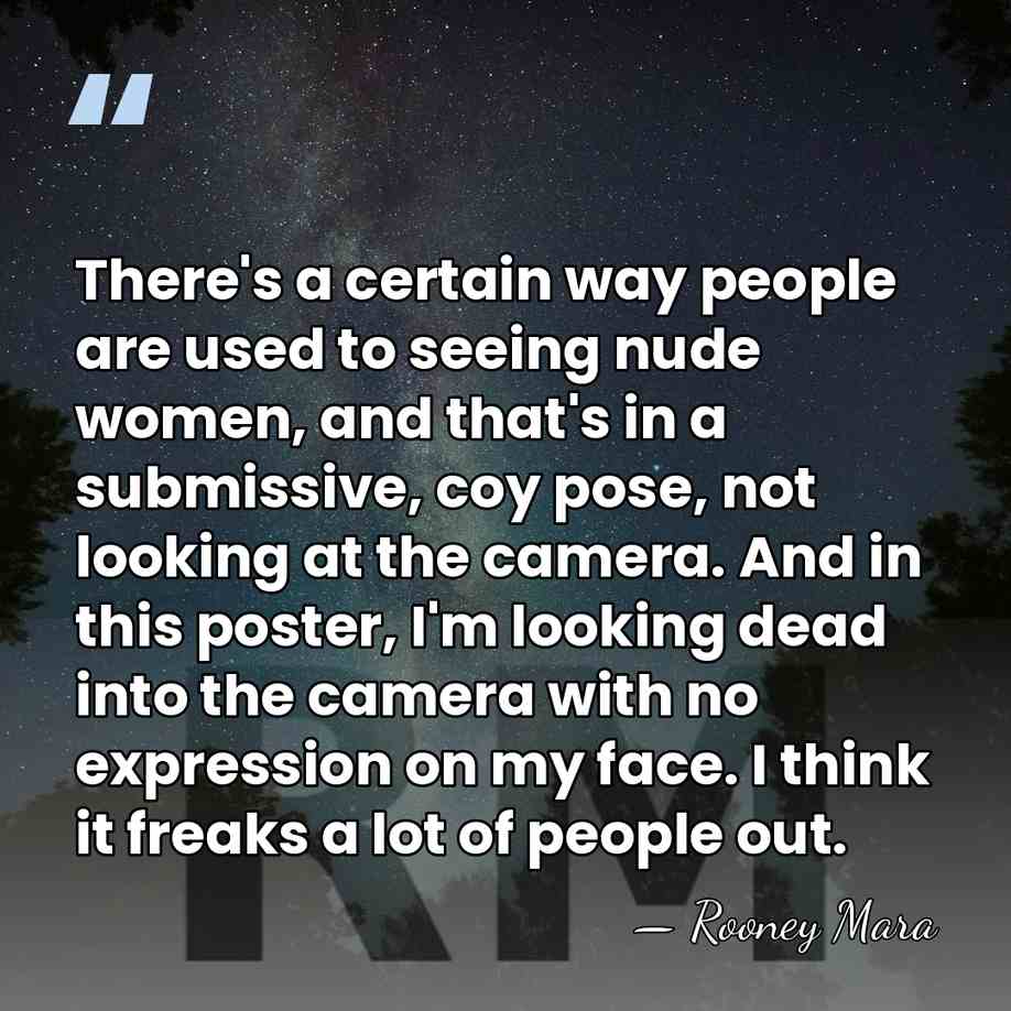 There's a certain way people are used to seeing nude women, and&hellip; - Rooney Mara