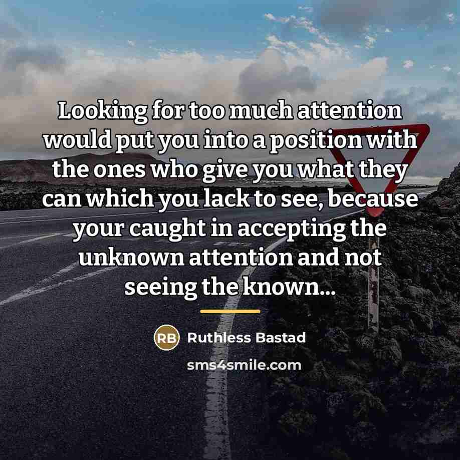 “Looking for too much attention would put you into a…” quote by Ruthless Bastad