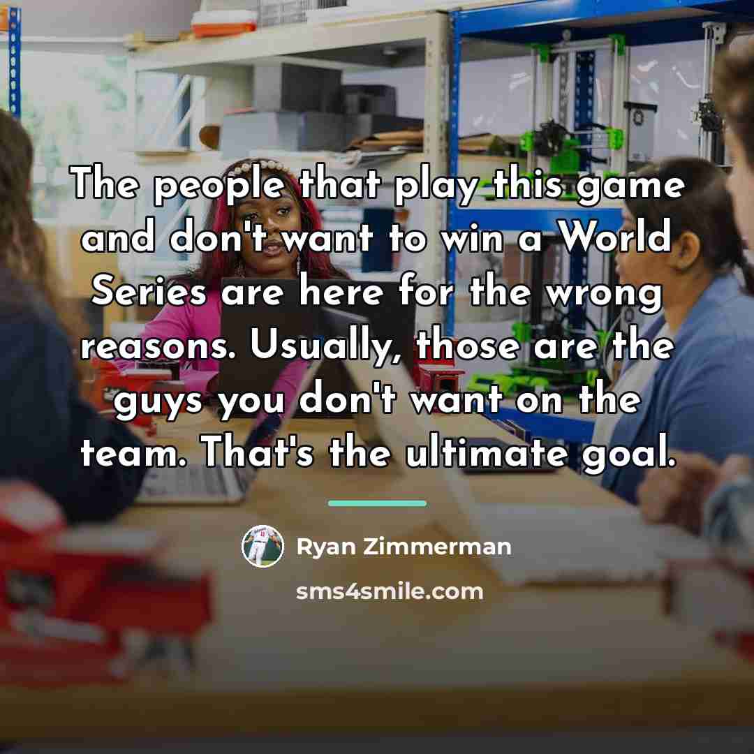 “The people that play this game and don't want to…” quote by Ryan Zimmerman