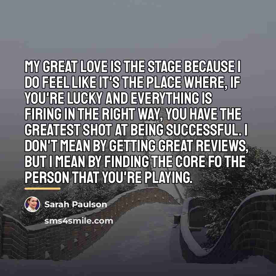 “My great love is the stage because I do feel…” quote by Sarah Paulson