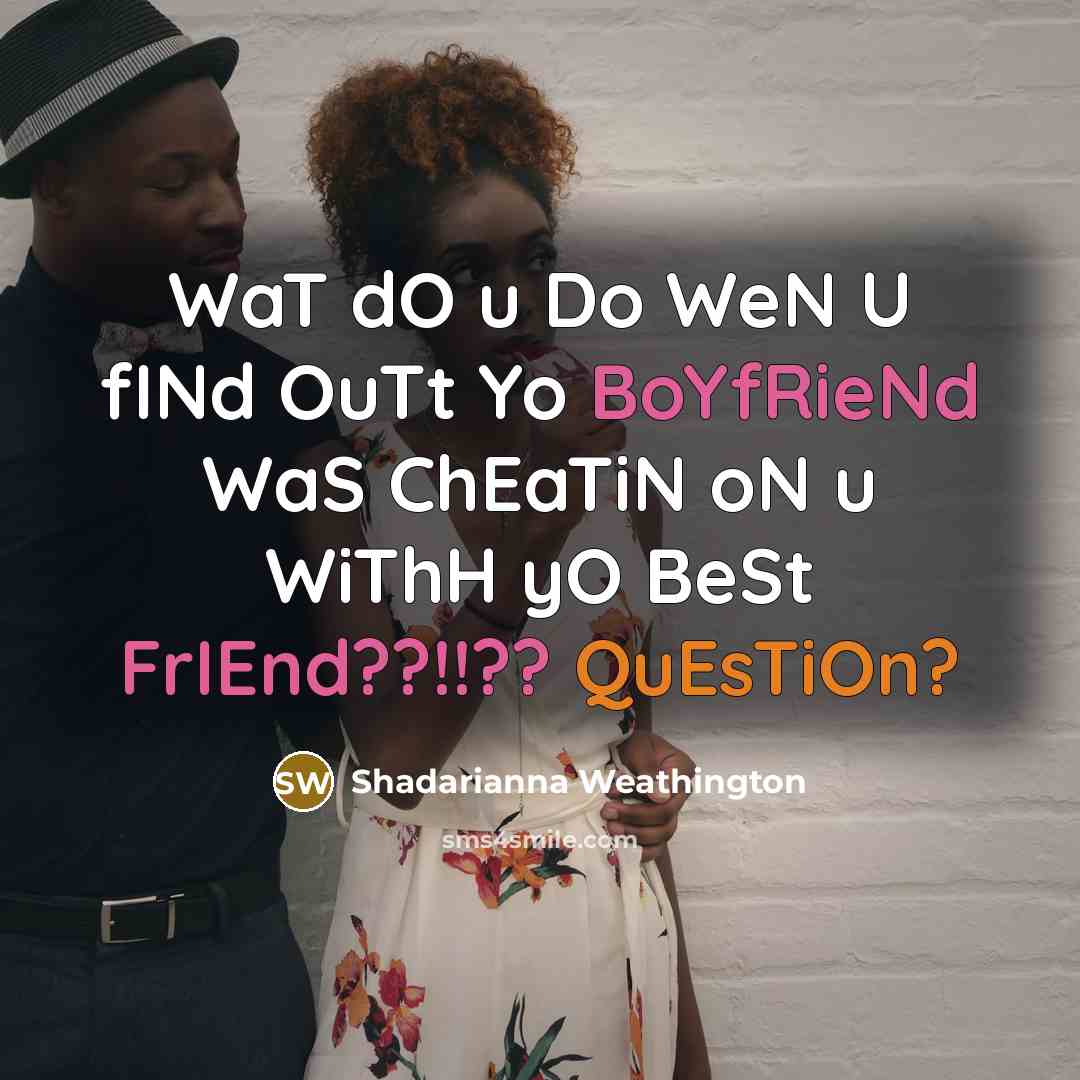 “WaT dO u Do WeN U fINd OuTt Yo BoYfRieNd…” quote by Shadarianna Weathington