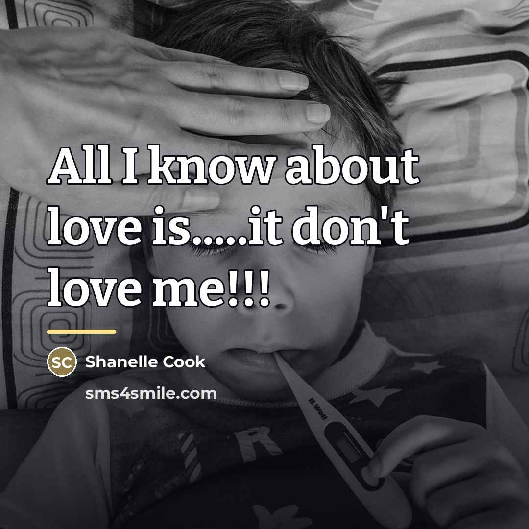 “All I know about love is.....it don't love me!!!…” quote by Shanelle Cook