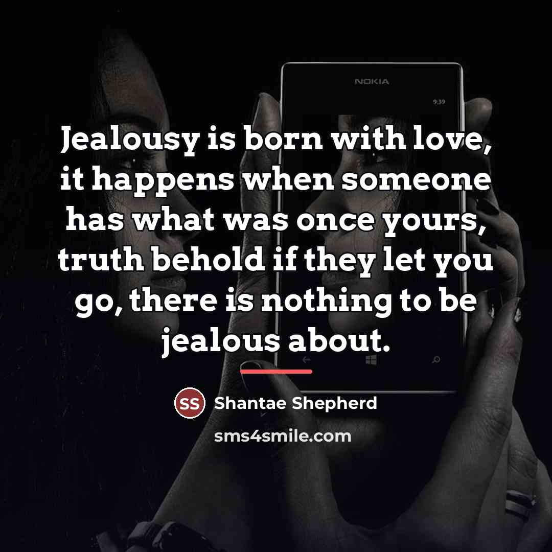 “Jealousy is born with love, it happens when someone has…” quote by Shantae Shepherd