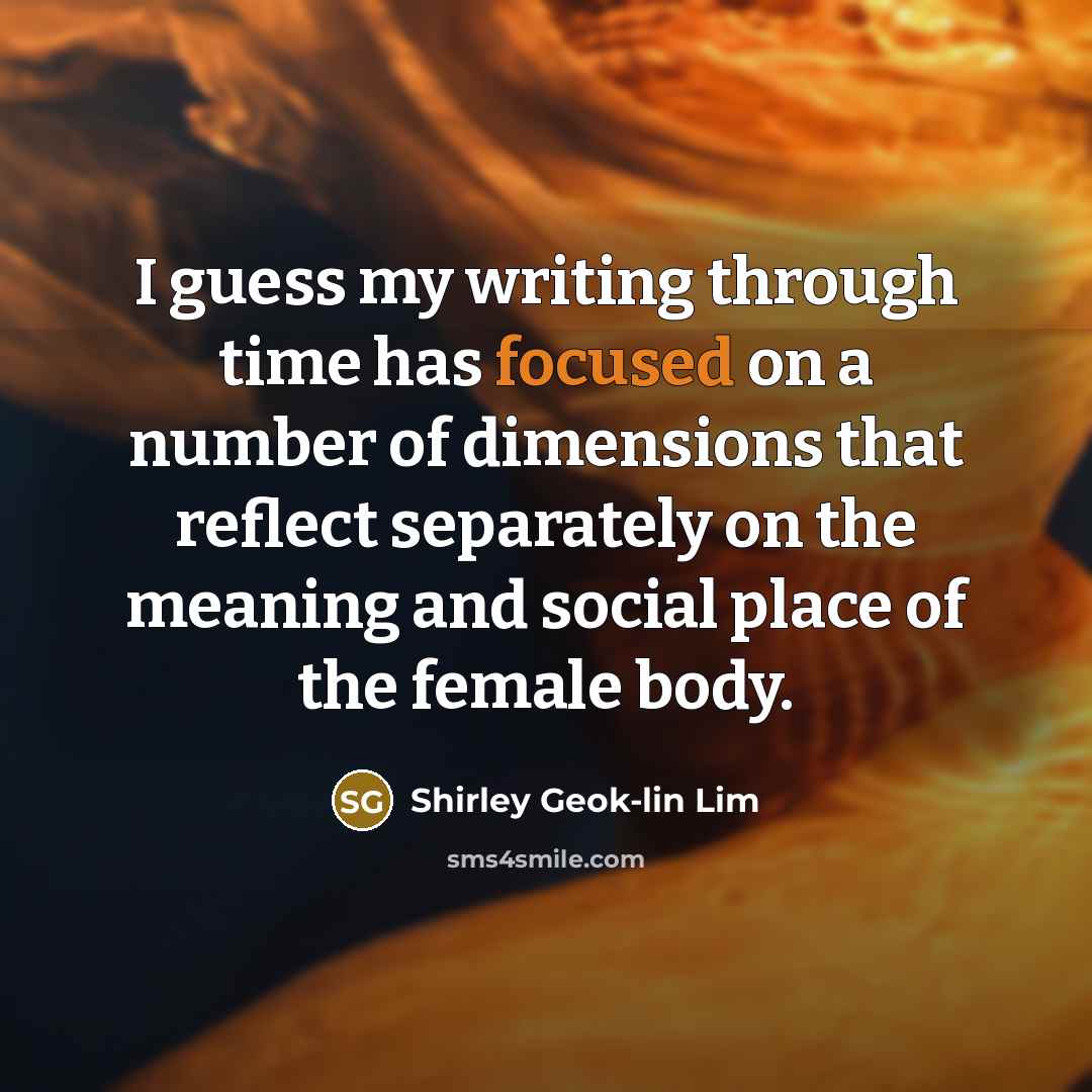 “I guess my writing through time has focused on a…” quote by Shirley Geok-lin Lim