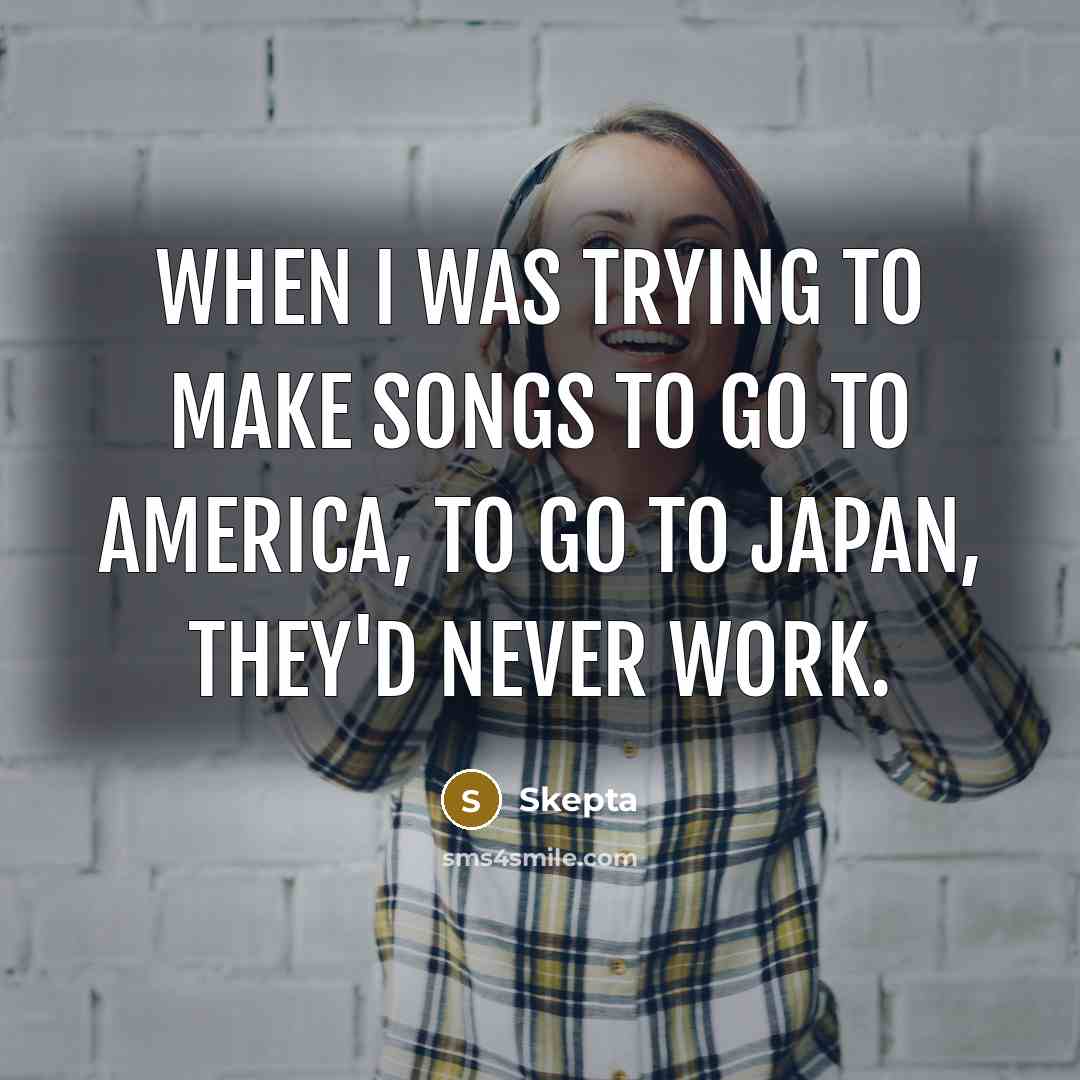 “When I was trying to make songs to go to…” quote by Skepta