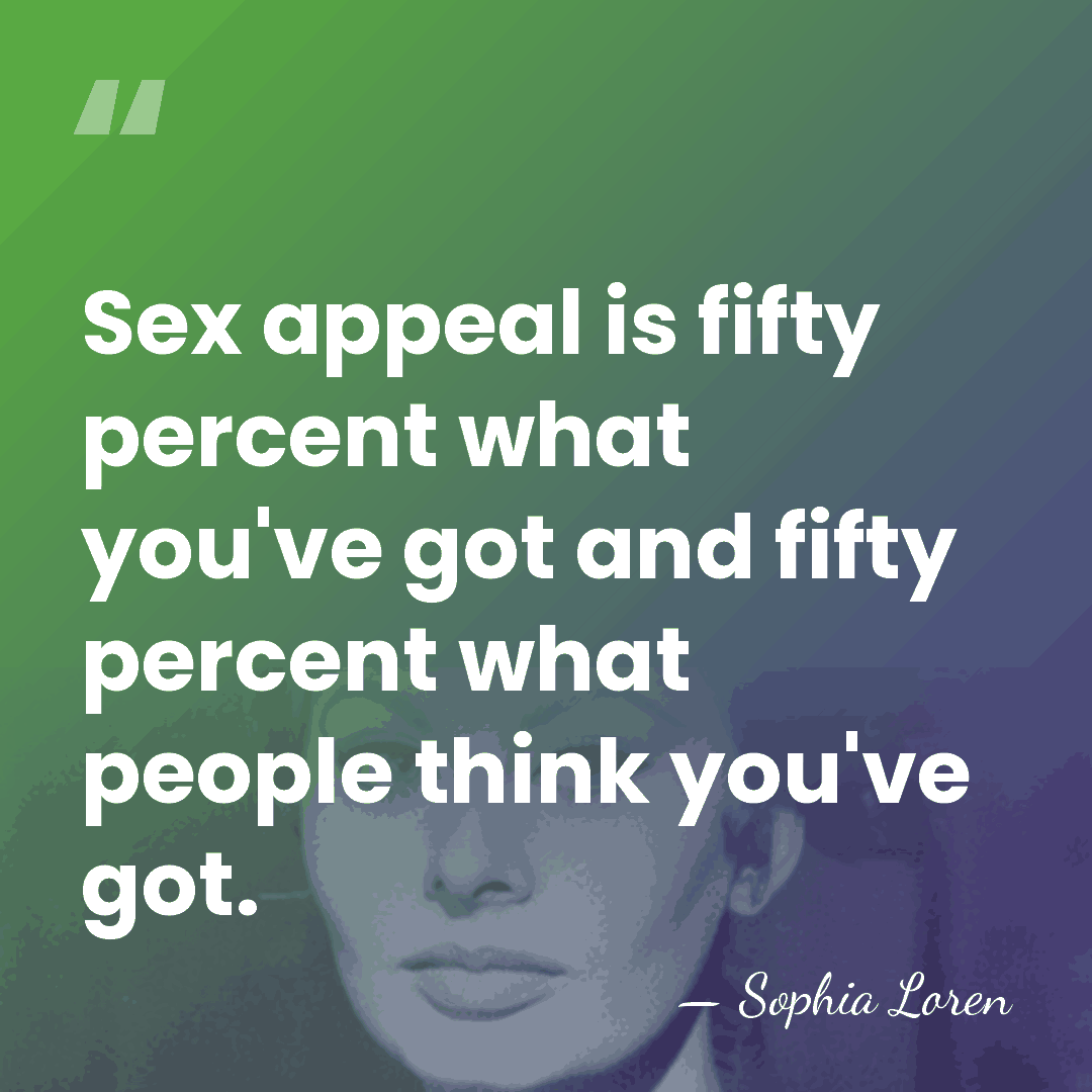 Sex appeal is fifty percent what you've got and fifty percent what&hellip; - Sophia Loren