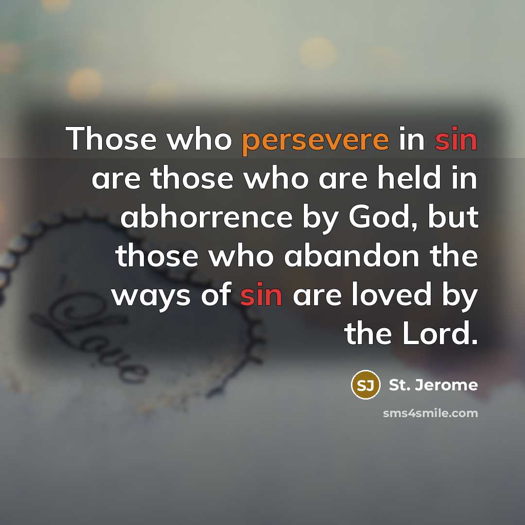“Those who persevere in sin are those who are held…” quote by St. Jerome