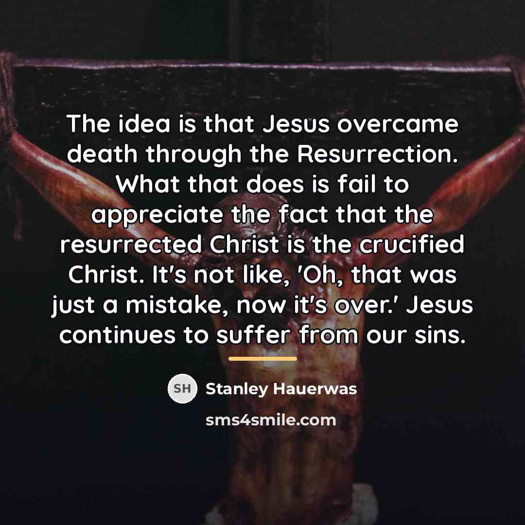 “The idea is that Jesus overcame death through the Resurrection.…” quote by Stanley Hauerwas