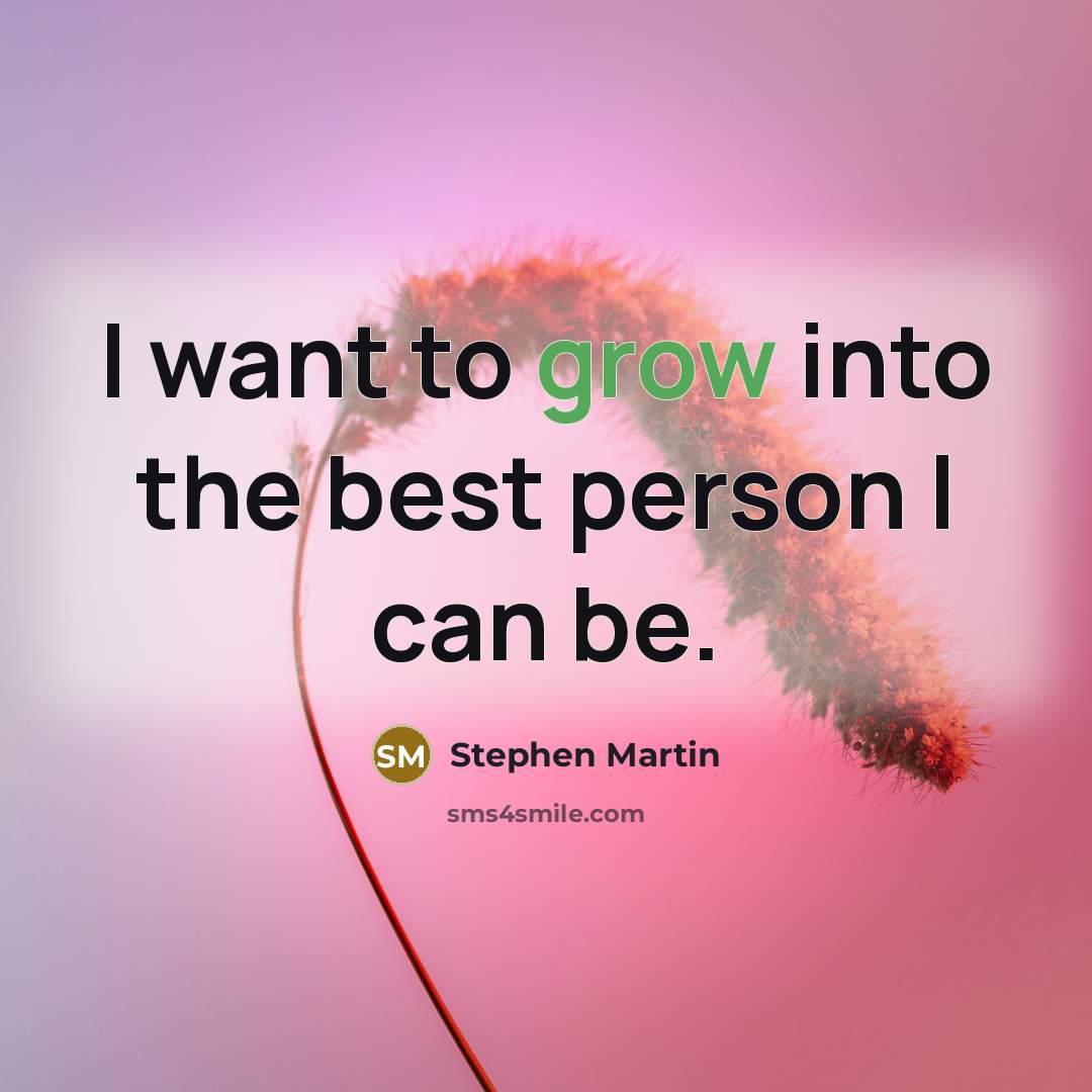 “I want to grow into the best person I can be.” quote by Stephen Martin