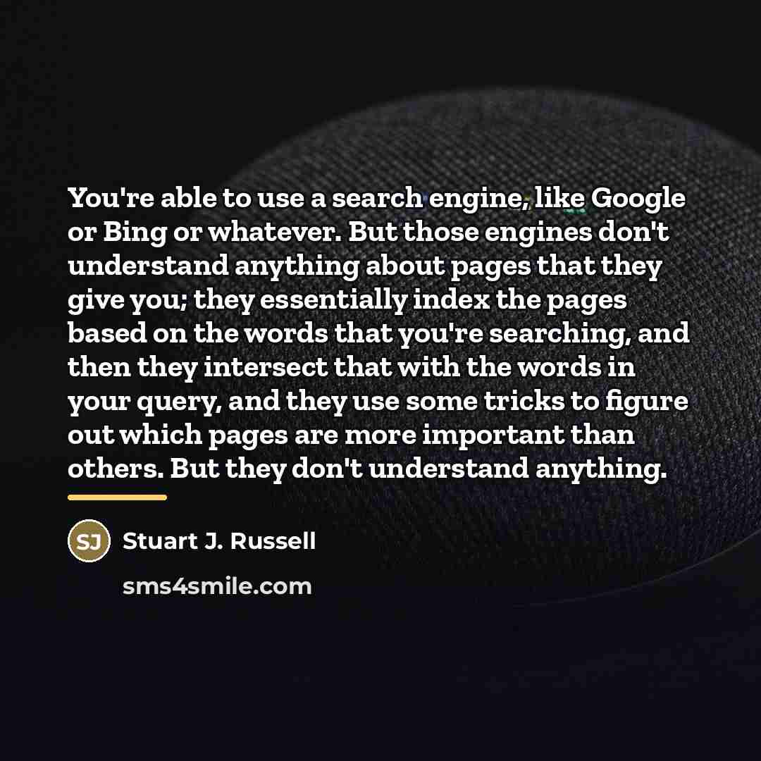 “You're able to use a search engine, like Google or…” quote by Stuart J. Russell