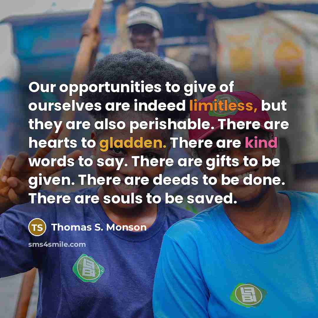 “Our opportunities to give of ourselves are indeed limitless, but…” quote by Thomas S. Monson