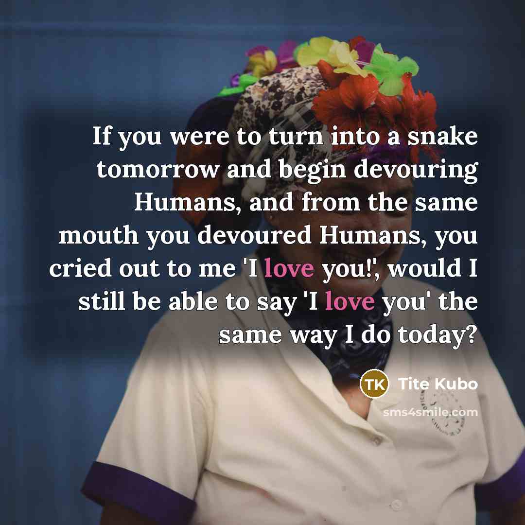 “If you were to turn into a snake tomorrow and…” quote by Tite Kubo