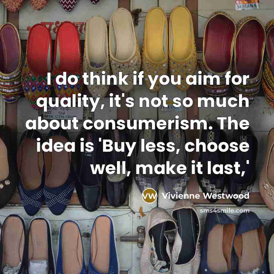 “I do think if you aim for quality, it's not…” quote by Vivienne Westwood