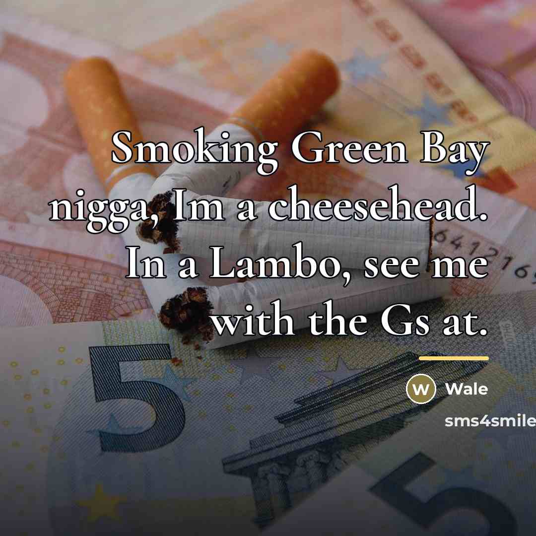 “Smoking Green Bay nigga, Im a cheesehead. In a Lambo,…” quote by Wale