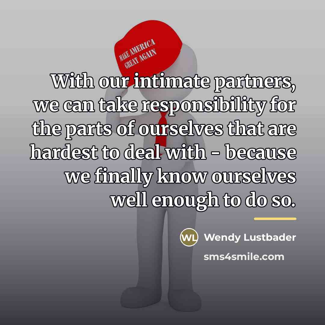 “With our intimate partners, we can take responsibility for the…” quote by Wendy Lustbader