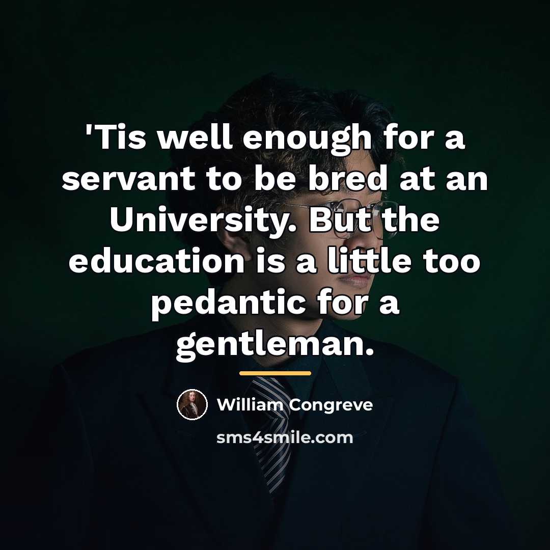 “'Tis well enough for a servant to be bred at…” quote by William Congreve