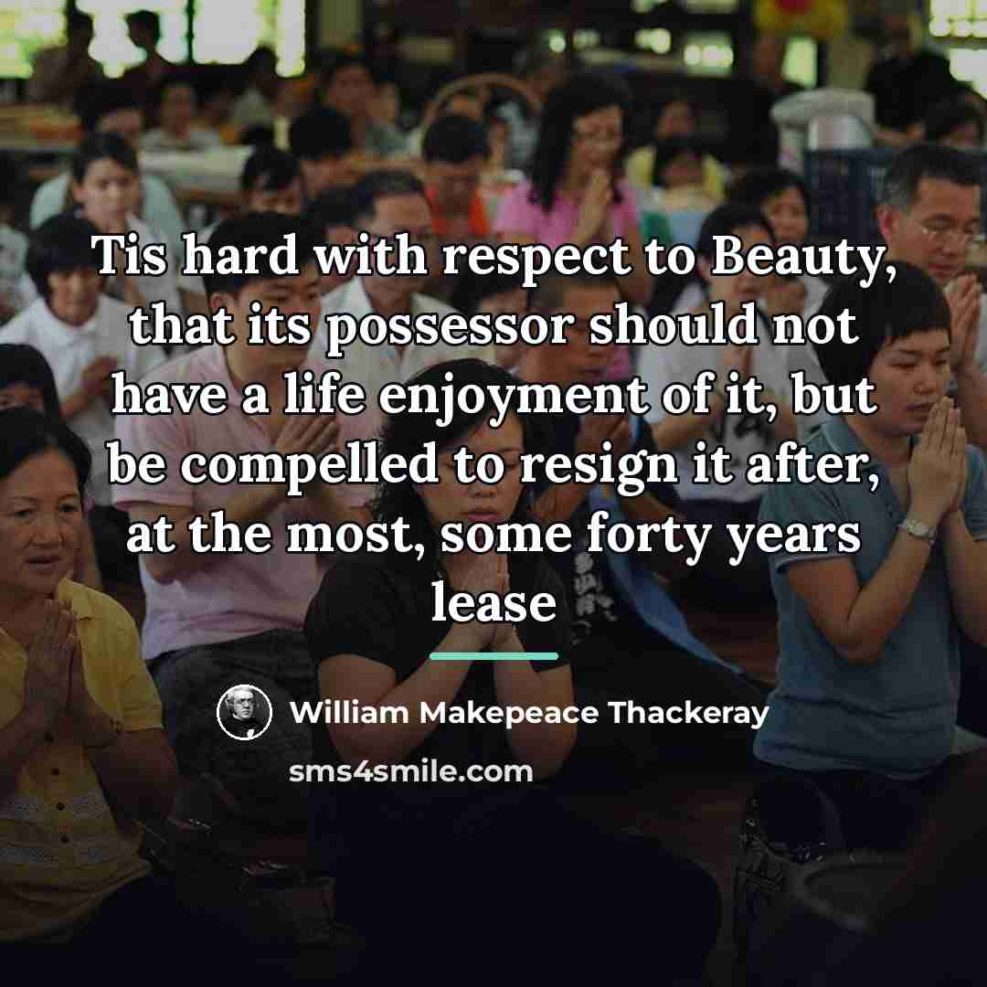 “Tis hard with respect to Beauty, that its possessor should…” quote by William Makepeace Thackeray