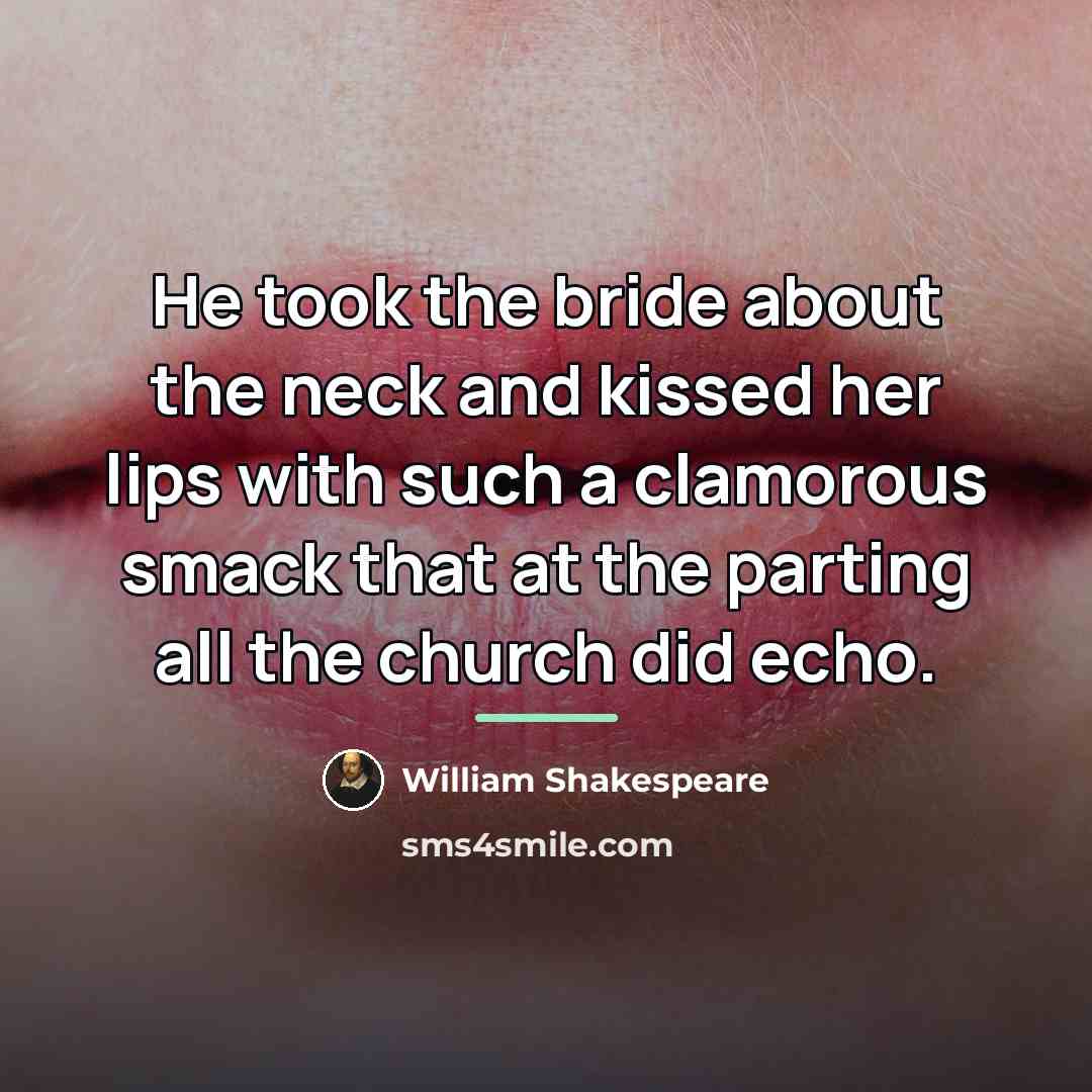 “He took the bride about the neck and kissed her…” quote by William Shakespeare