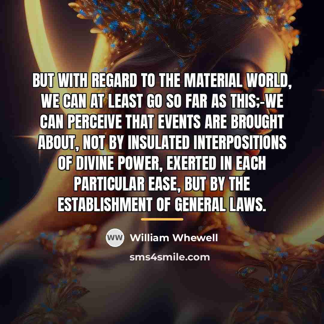 “But with regard to the material world, we can at…” quote by William Whewell
