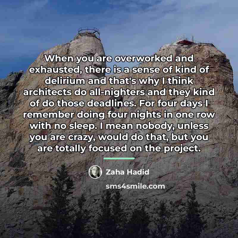 “When you are overworked and exhausted, there is a sense…” quote by Zaha Hadid
