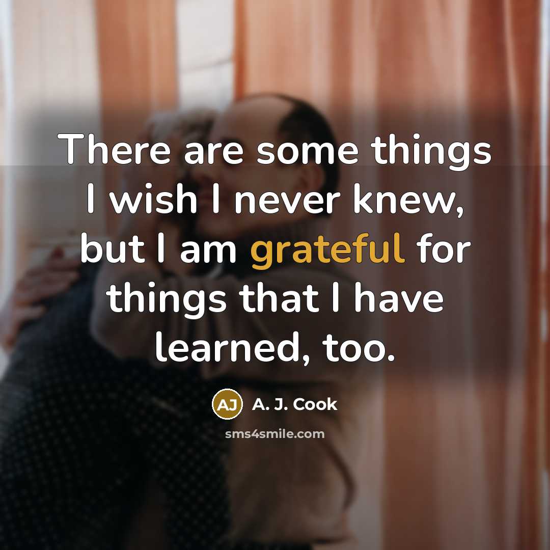 “There are some things I wish I never knew, but…” quote by A. J. Cook