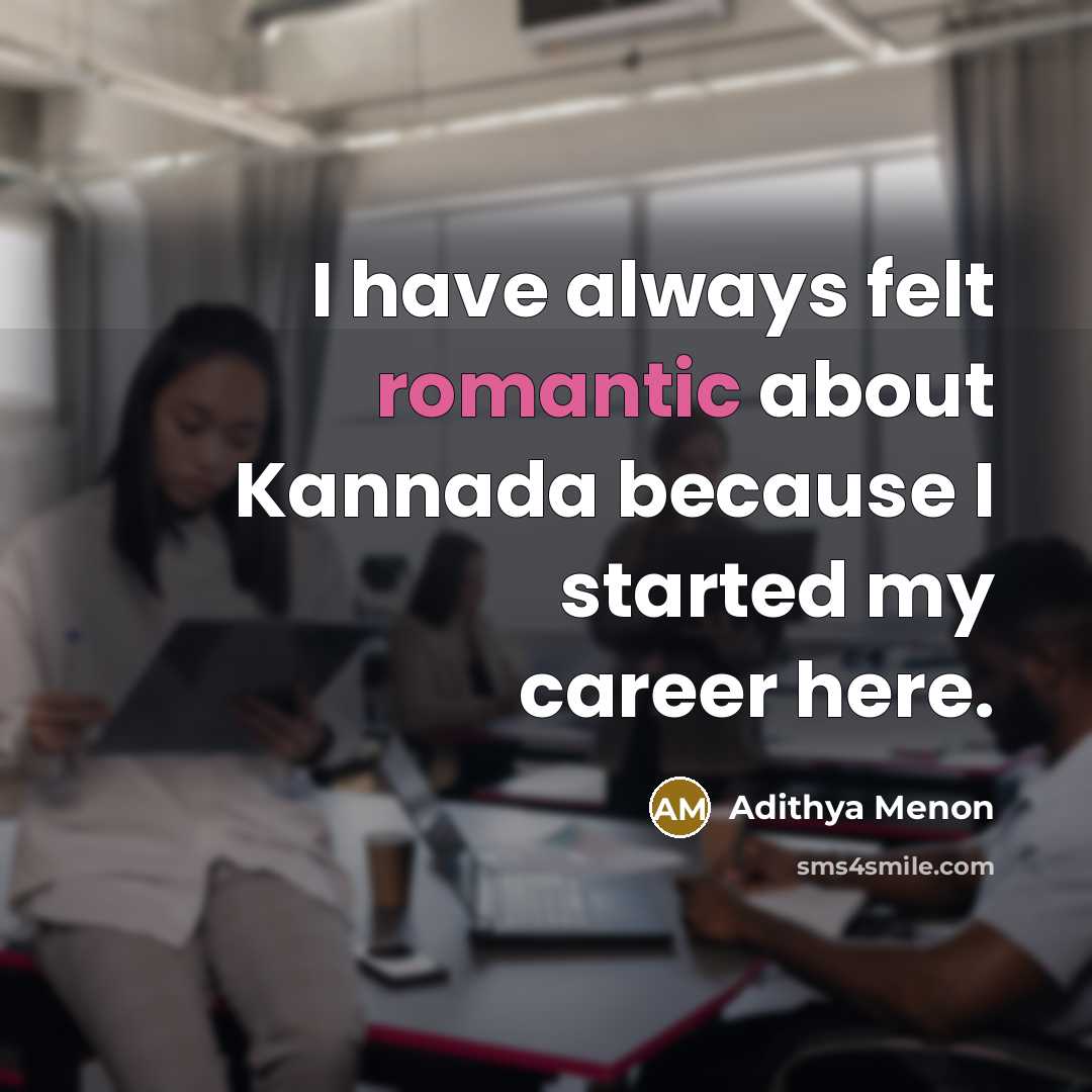 “I have always felt romantic about Kannada because I started…” quote by Adithya Menon