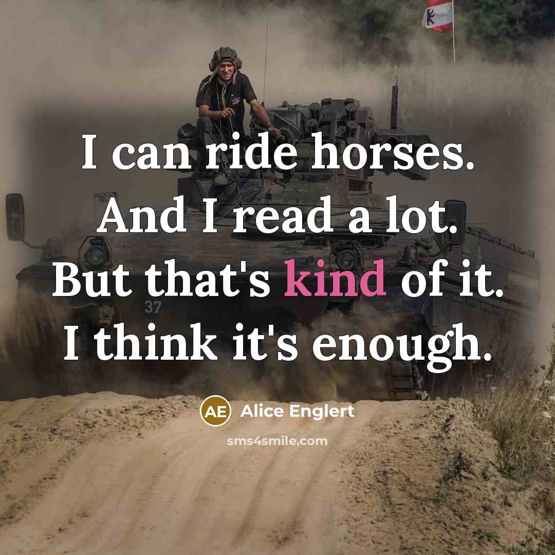 “I can ride horses. And I read a lot. But…” quote by Alice Englert