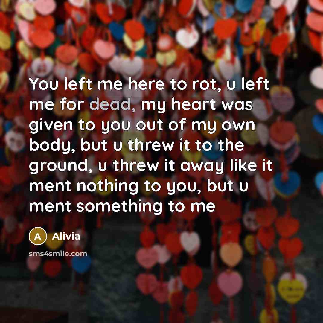 “You left me here to rot, u left me for…” quote by Alivia