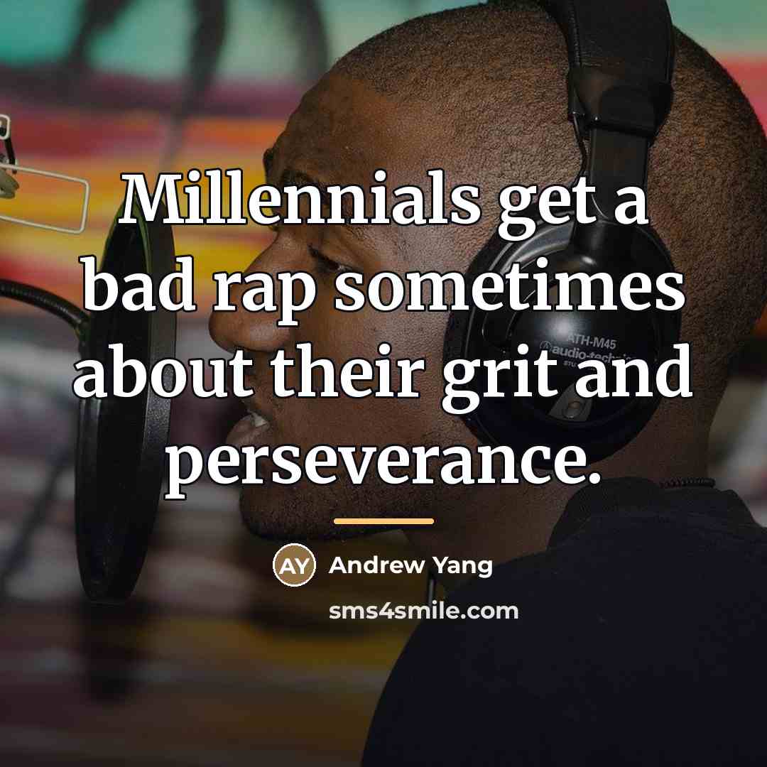 “Millennials get a bad rap sometimes about their grit and…” quote by Andrew Yang