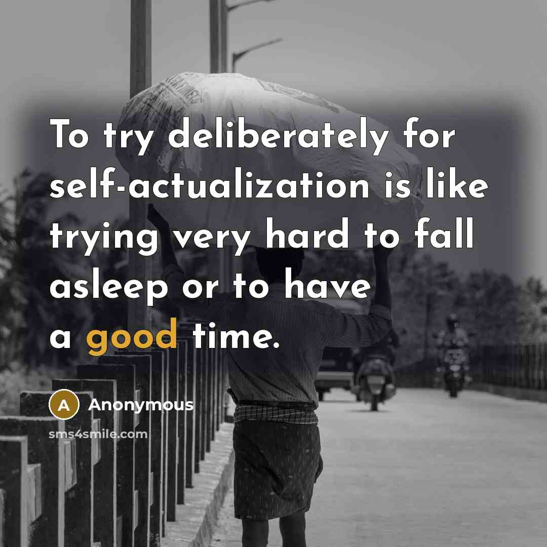 “To try deliberately for self-actualization is like trying very hard…” quote by Anonymous