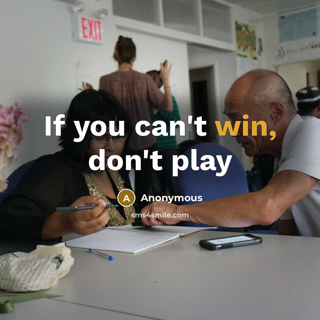 “If you can't win, don't play…” quote by Anonymous