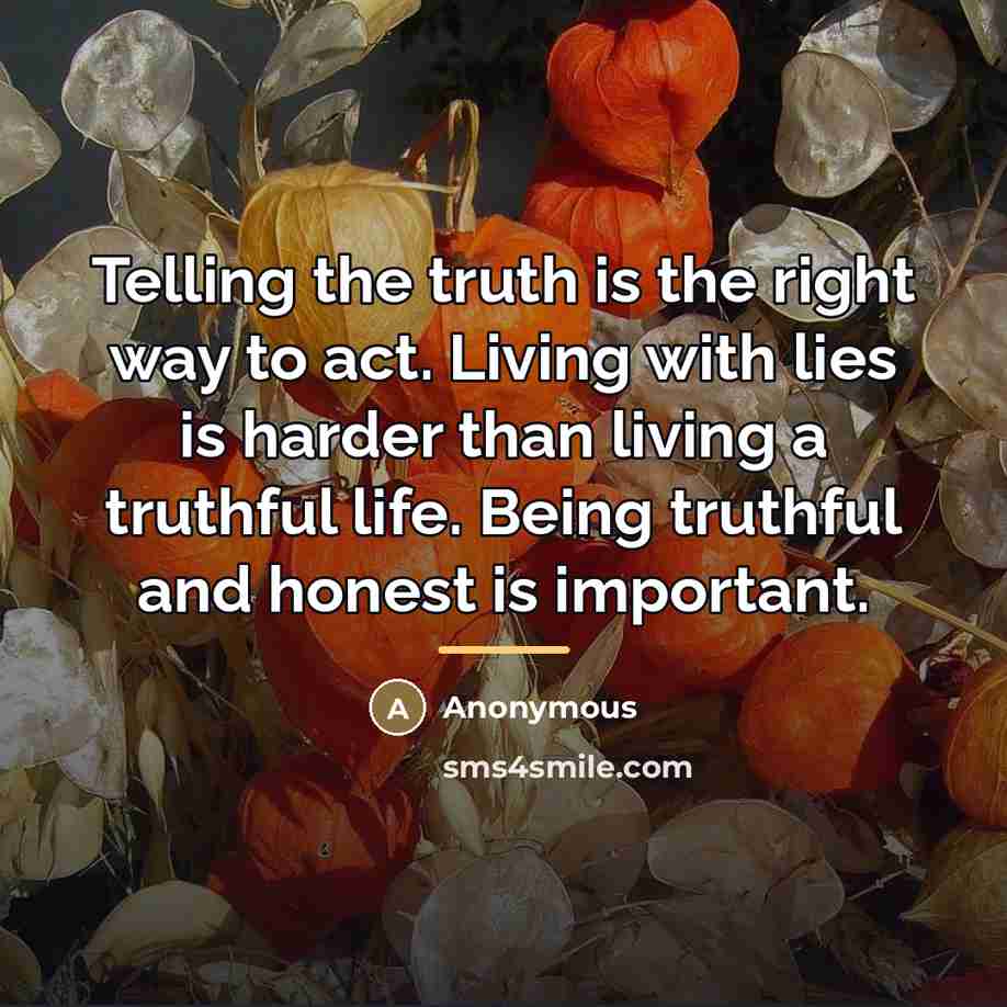 “Telling the truth is the right way to act. Living…” quote by Anonymous