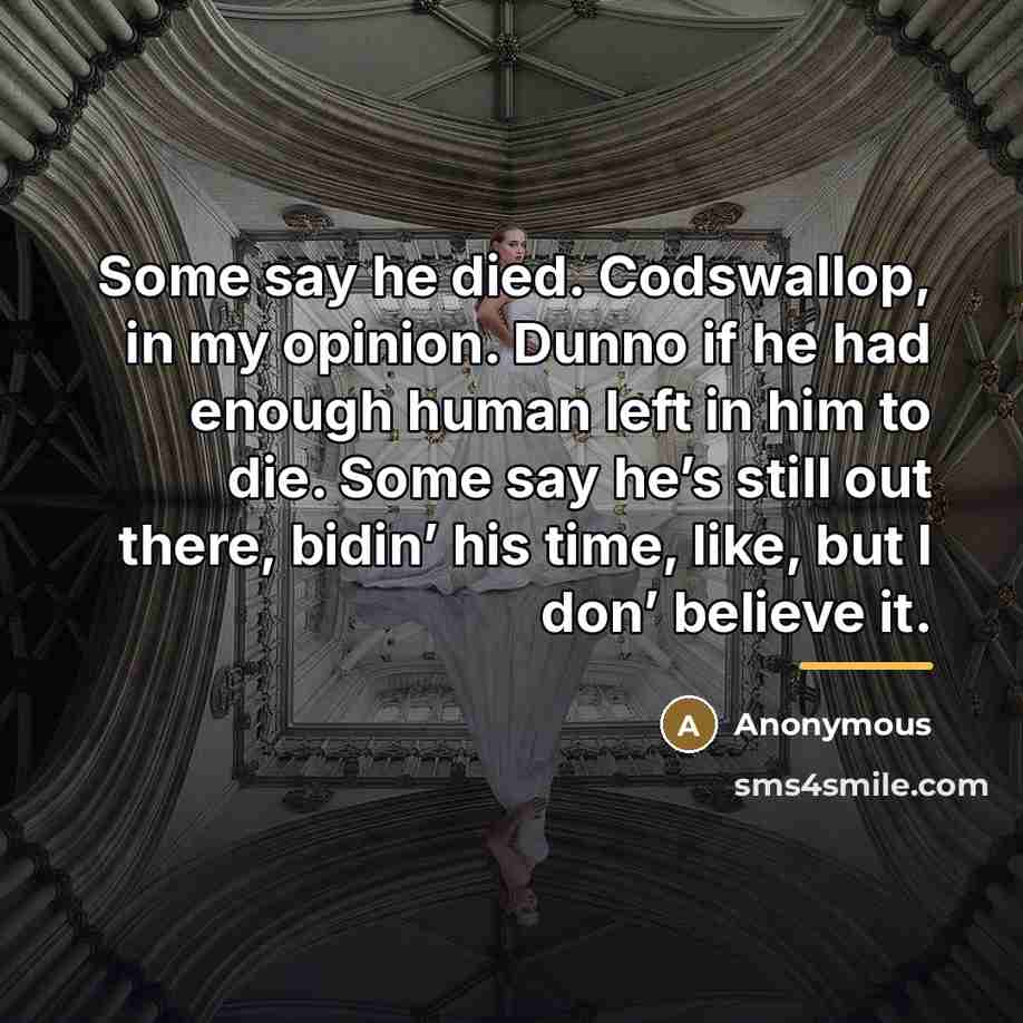 “Some say he died. Codswallop, in my opinion. Dunno if…” quote by Anonymous