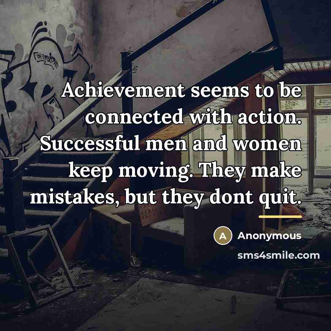 “Achievement seems to be connected with action. Successful men and…” quote by Anonymous