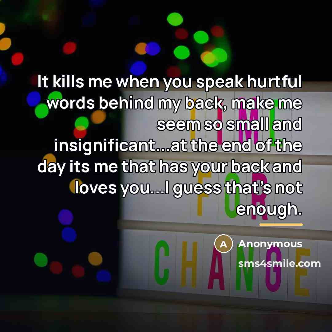“It kills me when you speak hurtful words behind my…” quote by Anonymous