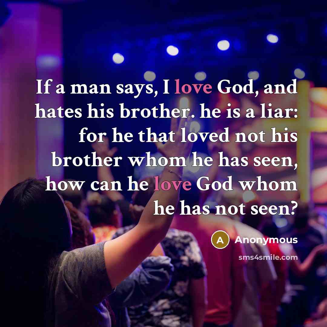 “If a man says, I love God, and hates his…” quote by Anonymous