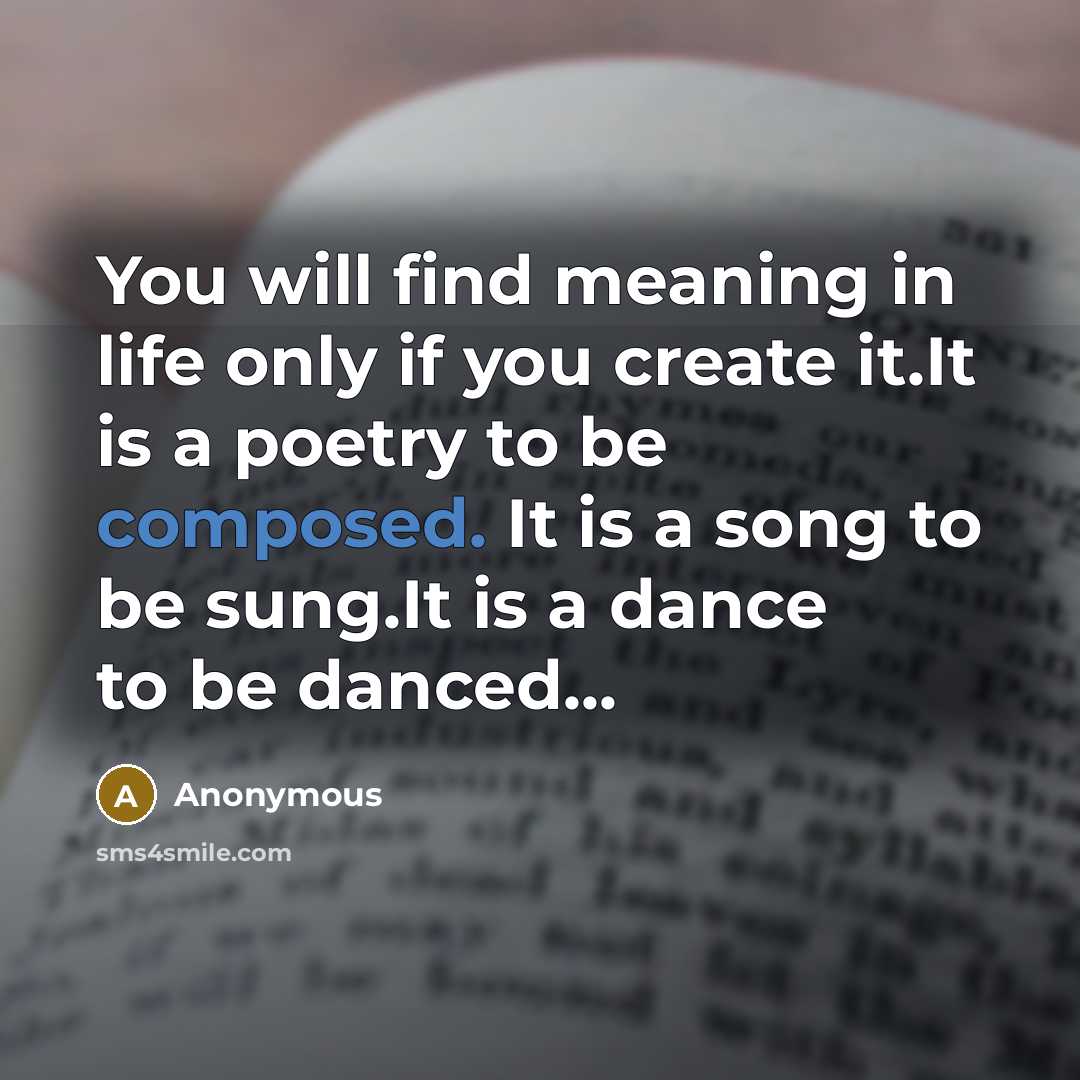 “You will find meaning in life only if you create…” quote by Anonymous