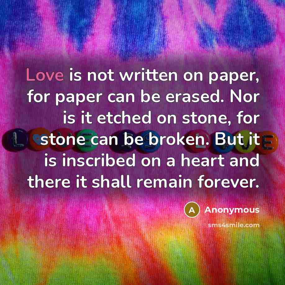 “Love is not written on paper, for paper can be…” quote by Anonymous