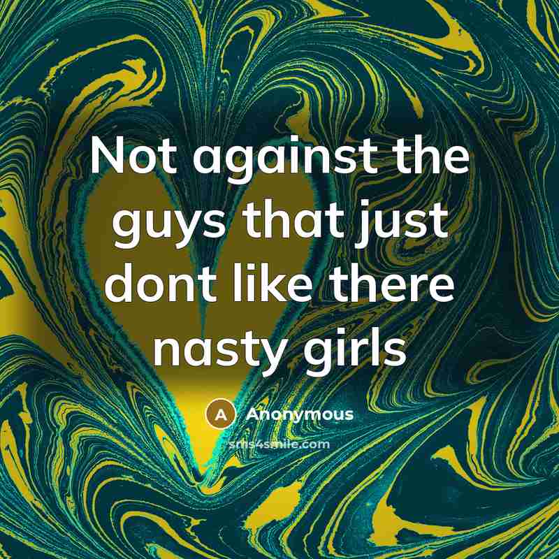 “Not against the guys that just dont like there nasty…” quote by Anonymous
