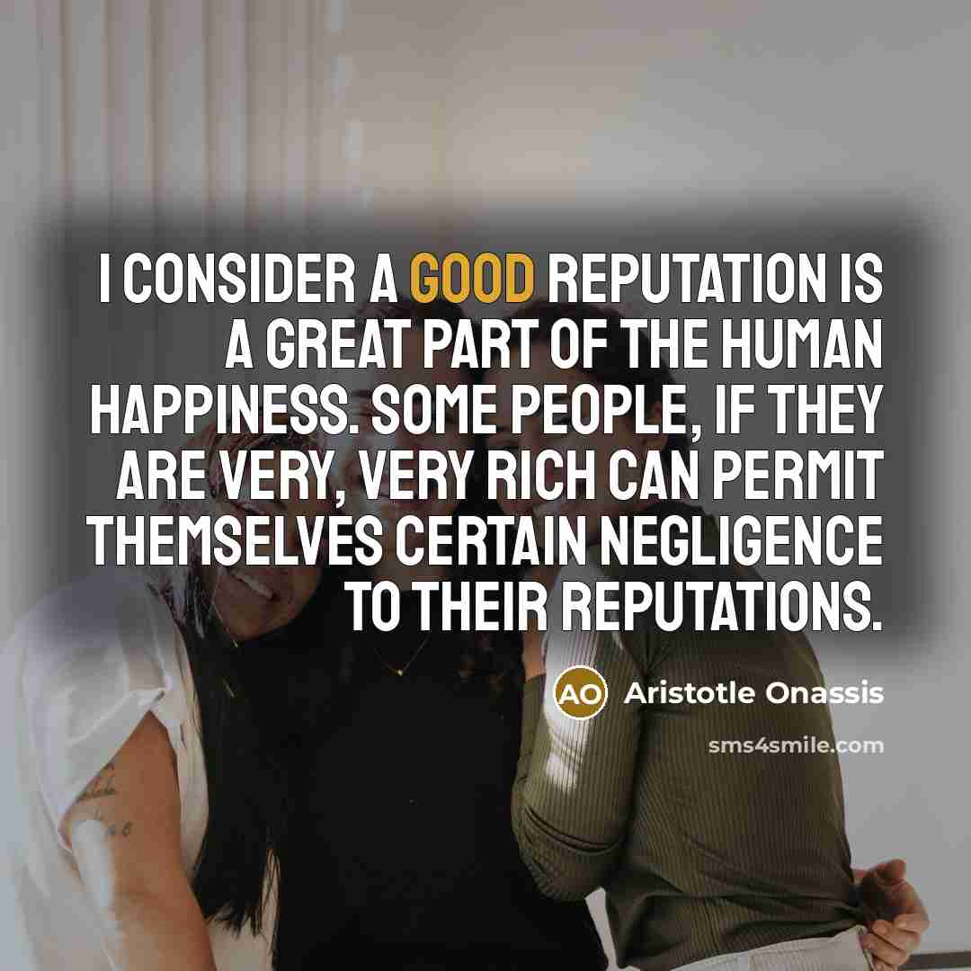 “I consider a good reputation is a great part of…” quote by Aristotle Onassis