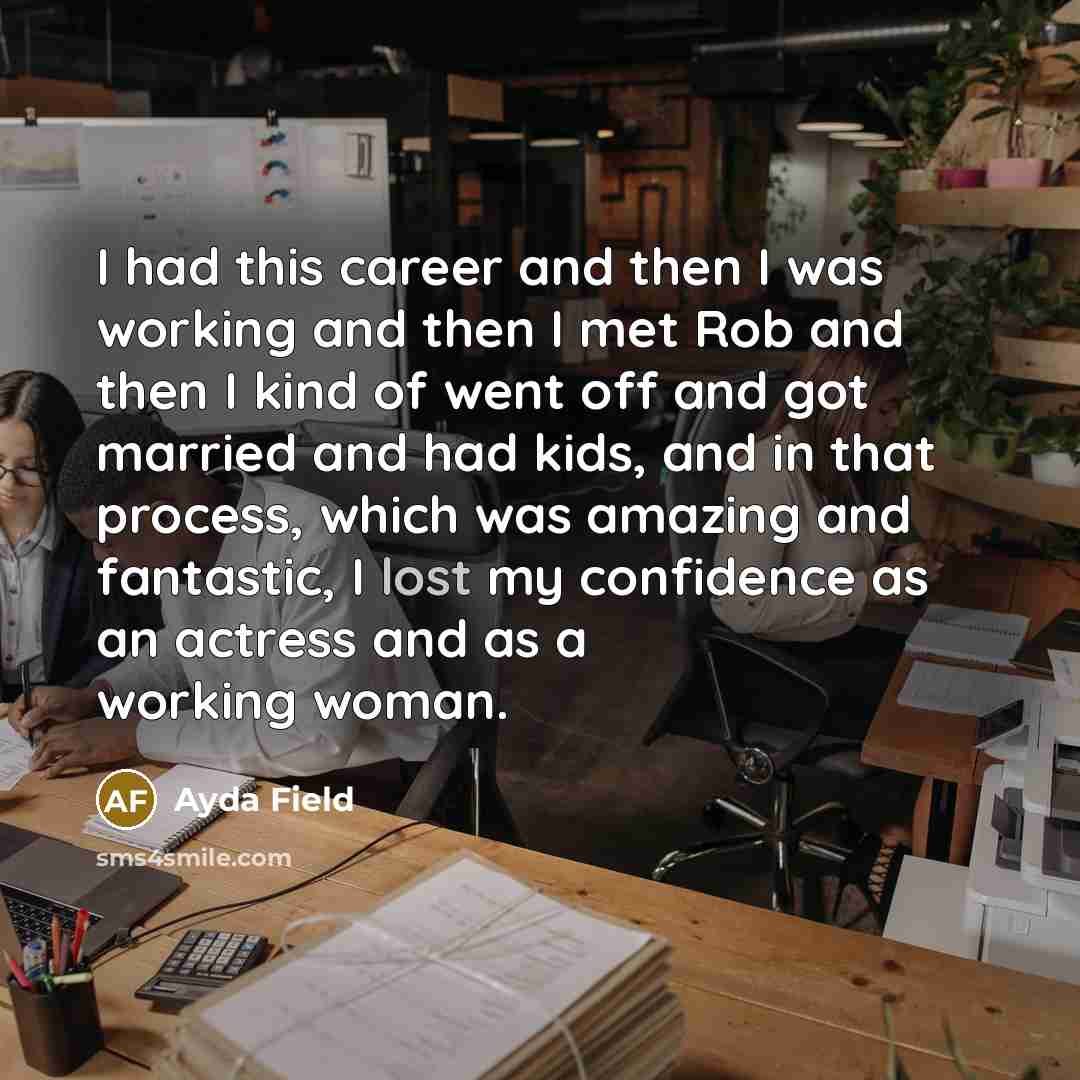 “I had this career and then I was working and…” quote by Ayda Field