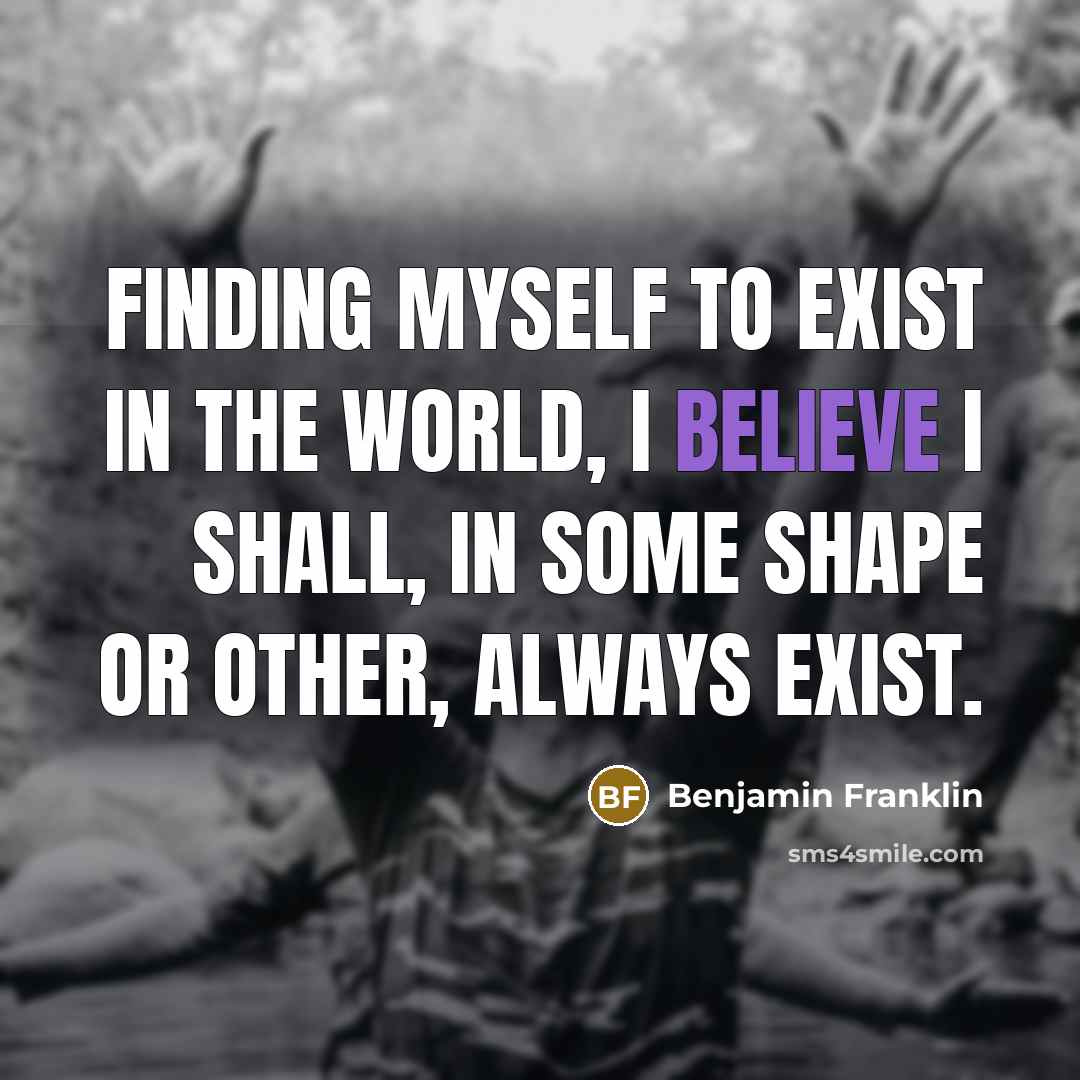 “Finding myself to exist in the world, I believe I…” quote by Benjamin Franklin