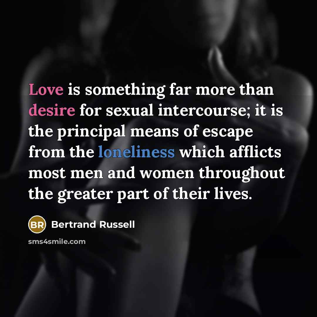 “Love is something far more than desire for sexual intercourse;…” quote by Bertrand Russell