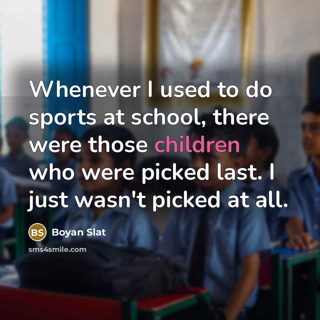 “Whenever I used to do sports at school, there were…” quote by Boyan Slat