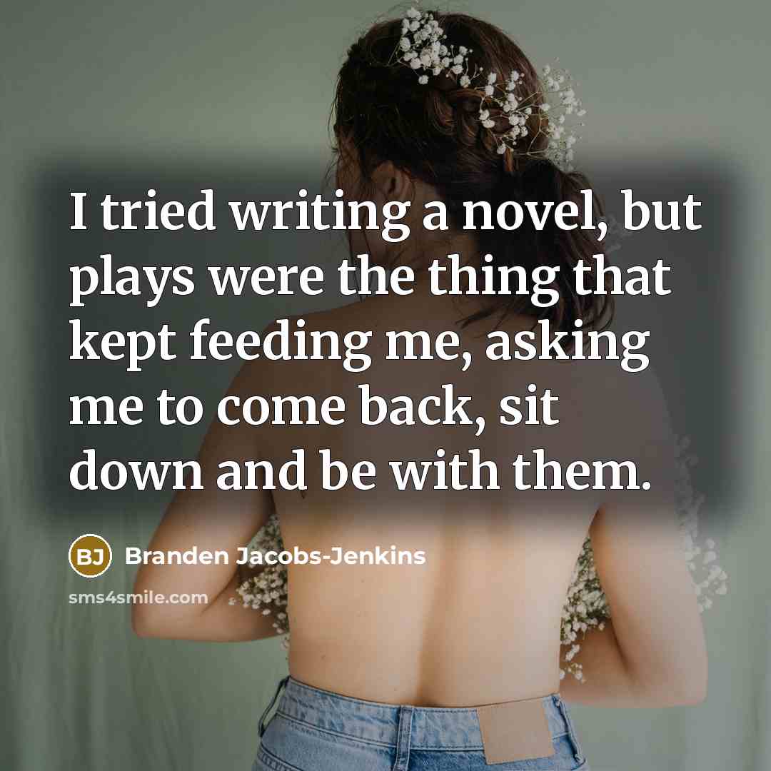 “I tried writing a novel, but plays were the thing…” quote by Branden Jacobs-Jenkins