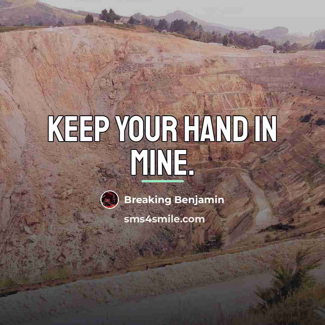 “Keep your hand in mine.…” quote by Breaking Benjamin