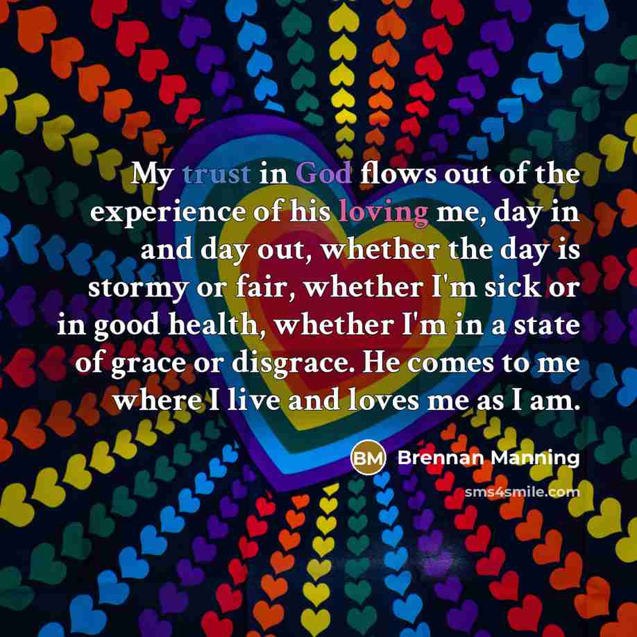 “My trust in God flows out of the experience of…” quote by Brennan Manning