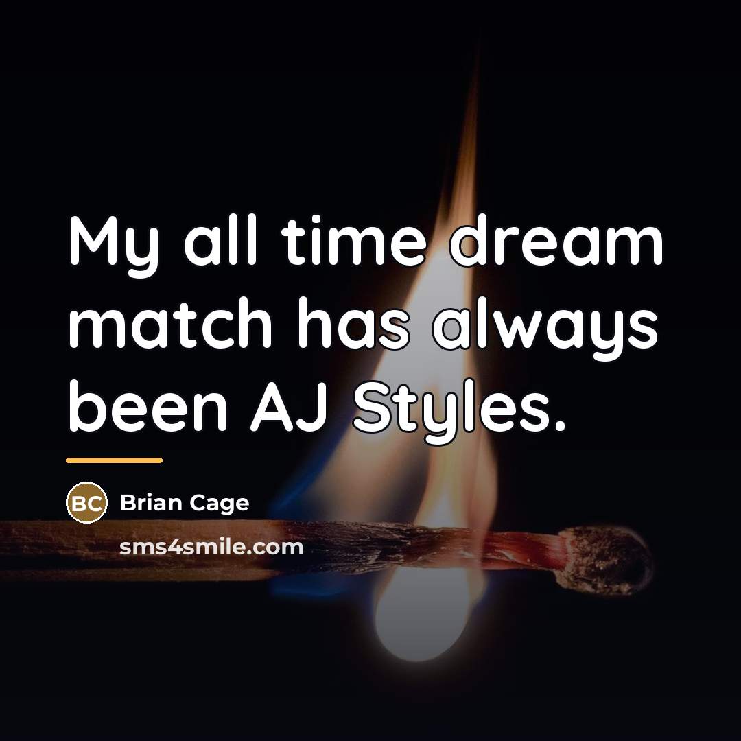 “My all time dream match has always been AJ Styles.…” quote by Brian Cage