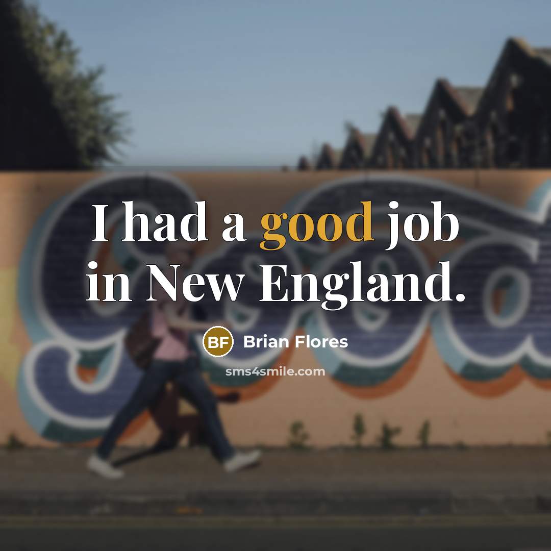 “I had a good job in New England.…” quote by Brian Flores